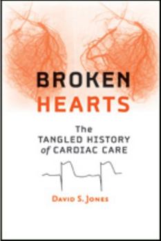 Hardcover Broken Hearts: The Tangled History of Cardiac Care Book
