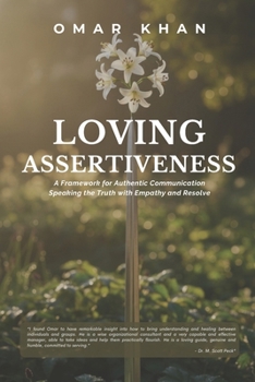 Paperback Loving Assertiveness: A Framework for Authentic Communication: Speaking the Truth with Empathy and Resolve Book