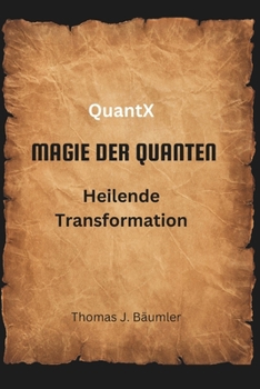 QuantX - Magie der Quanten: Heilende transformation (German Edition)