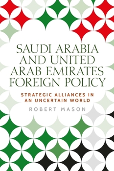 Hardcover Saudi Arabia and the United Arab Emirates: Foreign Policy and Strategic Alliances in an Uncertain World Book