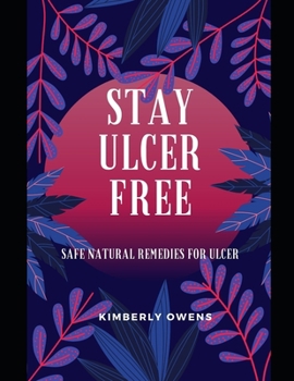 Paperback Stay Ulcer Free: Safe Natural Remedies to Tackle Ulcer. Book