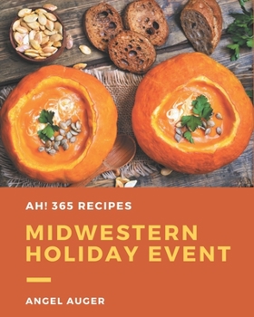 Paperback Ah! 365 Midwestern Holiday Event Recipes: Enjoy Everyday With Midwestern Holiday Event Cookbook! Book