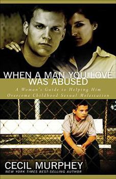 Paperback When a Man You Love Was Abused: A Woman's Guide to Helping Him Overcome Childhood Sexual Molestation Book