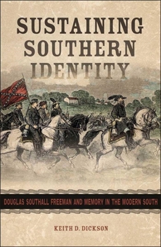 Hardcover Sustaining Southern Identity: Douglas Southall Freeman and Memory in the Modern South Book