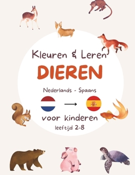 Paperback Kleuren en Leren - Nederlands en Spaans - Dieren editie: Kleurplaten van dieren en leren schrijven in twee talen. Tweetalige kinderen leeftijd 2,3,4,5 [Dutch] Book
