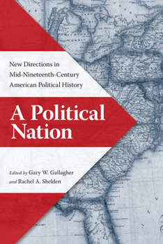 Hardcover A Political Nation: New Directions in Mid-Nineteenth-Century American Political History Book