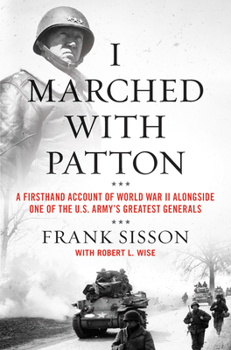 Hardcover I Marched with Patton: A Firsthand Account of World War II Alongside One of the U.S. Army's Greatest Generals Book