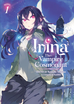 Paperback Irina: The Vampire Cosmonaut (Light Novel) Vol. 1 Book