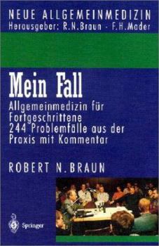 Mein Fall: Allgemeinmedizin Fa1/4r Fortgeschrittene. 244 Problemfalle Aus Der Praxis Mit Kommentar