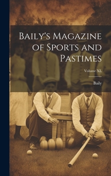 Hardcover Baily's Magazine of Sports and Pastimes; Volume XL Book