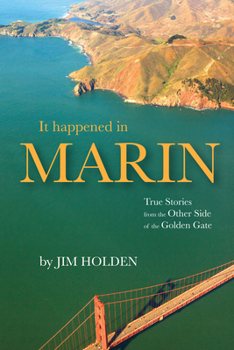 Hardcover It Happened in Marin: True Stories from the Other Side of the Golden Gate Book