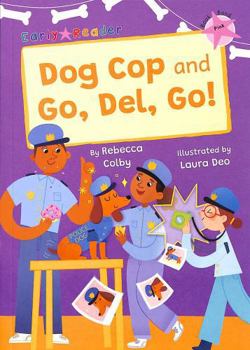 Paperback Dog Cop and Go, Del, Go!: (Pink Early Reader) (Maverick Early Readers) Book