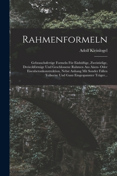 Paperback Rahmenformeln: Gebrauchsfertige Formeln Für Einhüftige, Zweistielige, Dreieckförmige Und Geschlossene Rahmen Aus Aisen- Oder Eisenbet [German] Book