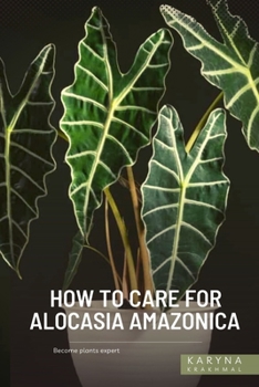 Paperback How to Care For Alocasia Amazonica: Become plants expert Book