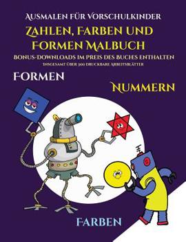 Ausmalen für Vorschulkinder (Zahlen, Farben und Formen): Ein Malbuch für Kinder von 2 bis 4 Jahren: Dieses Buch ist eine ausgezeichnete Einführung in ... Zahlen für Vorschulkinder (German Edition)