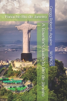 A Traveler's Guide to Rio de Janeiro: Panache Rio de Janeiro (Panache Travel Guides with Pictures)