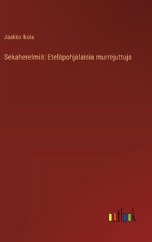 Sekaherelmiä: Eteläpohjalaisia murrejuttuja (Finnish Edition)