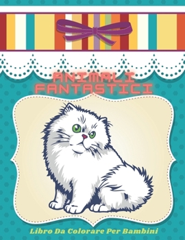 Paperback Animali Fantastici - Libro Da Colorare Per Bambini [Italian] Book