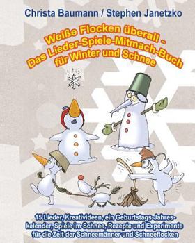 Paperback Wei?e Flocken ?berall - Das Lieder-Spiele-Mitmach-Buch f?r Winter und Schnee: 15 Lieder, Kreativideen, ein Geburtstags-Jahreskalender, Spiele im Schne [German] Book