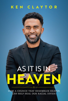 Hardcover As It Is in Heaven: How a Church That Resembles Heaven Can "Help" Heal Our Racial Divide Book