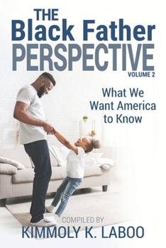 Paperback The Black Father Perspective Vol. 2: What We Want America to Know Book