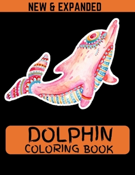 Paperback Dolphin Coloring Book (New & Expanded): Activity Book for Boys & Girls Age3-15 - Dolphin Drawing Book