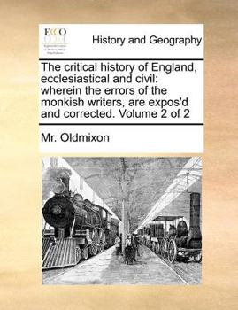 Paperback The critical history of England, ecclesiastical and civil: wherein the errors of the monkish writers, are expos'd and corrected. Volume 2 of 2 Book