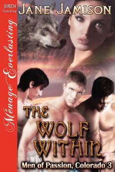 Paperback The Wolf Within [Men of Passion, Colorado 3] (Siren Publishing Menage Everlasting) Book