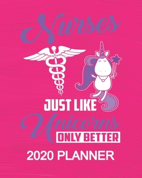 Paperback Nurses Just Like Unicorns Only Better - 2020 Planner: 2020 Planner For Women Organizer Diary Appointment Tracker - 137 pages 8 x 10 Unicorn Themed Gif Book