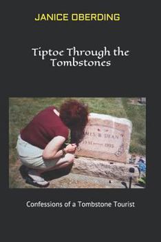 Paperback Tiptoe Through the Tombstones: Confessions of a Tombstone Tourist Book
