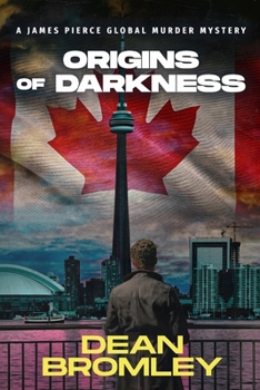 Origins of Darkness: Can Detective Pierce survive the terror lurking in Toronto? (The James Pierce Global Murder Mystery Series)