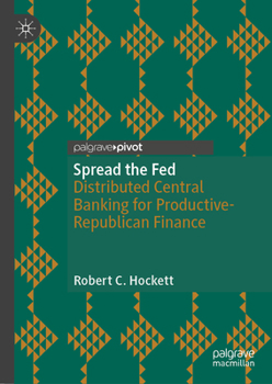 Hardcover Spread the Fed: Distributed Central Banking for Productive-Republican Finance Book