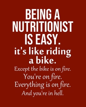 Being a Nutritionist is Easy. It's like riding a bike. Except the bike is on fire. You're on fire. Everything is on fire. And you're in hell.: Calendar 2020, Monthly & Weekly Planner Jan. - Dec. 2020