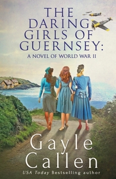 Paperback The Daring Girls of Guernsey: a Novel of World War II Book