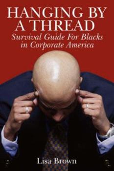 Paperback Hanging by a Thread: Survival Guide for Blacks in Corporate America Book