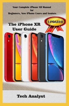 Paperback The iPhone Xr User Guide: Your Complete iPhone XR Manual for Beginners, New iPhone XR Users And Seniors Book