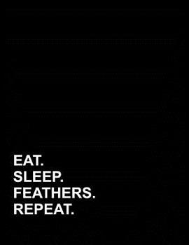 Paperback Eat Sleep Feathers Repeat: Genkouyoushi Notebook Book
