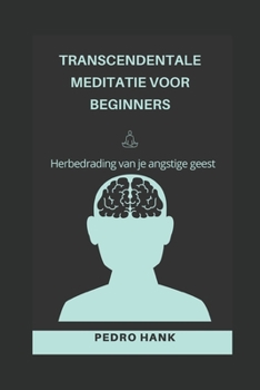 Paperback Transcendentale Meditatie Voor Beginners: Herbedrading van je angstige geest [Dutch] Book