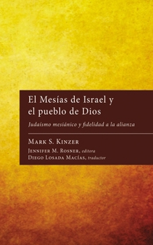 El Mesías de Israel Y El Pueblo de Dios: Judaísmo Mesiánico Y Fidelidad a la Alianza