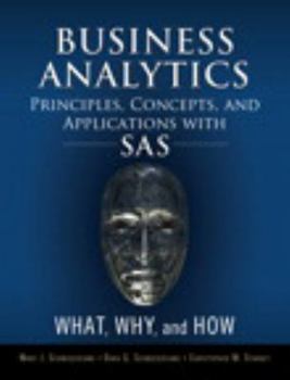 Hardcover Business Analytics Principles, Concepts, and Applications with SAS: What, Why, and How Book