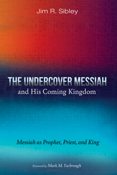 Hardcover The Undercover Messiah and His Coming Kingdom: Messiah as Prophet, Priest, and King Book