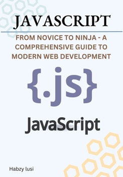 Paperback JavaScript: From Novice to Ninja - A Comprehensive Guide to Modern Web Development Book