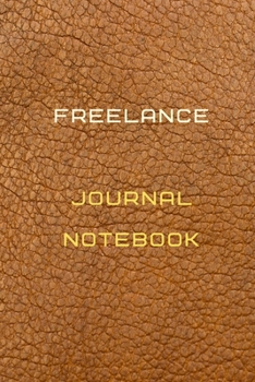 Freelance Journal Notebook Diary | Log | Journal For Recording job Goals, Daily Activities, & Thoughts ,History: Freelance workbook journal for all ... ideal notebook to progress in your project