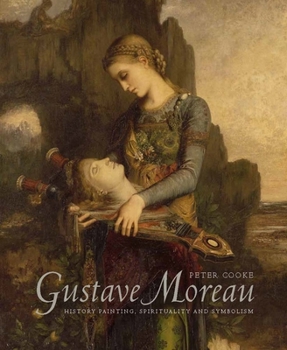 Hardcover Gustave Moreau: History Painting, Spirituality, and Symbolism Book