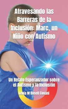 Paperback Atravesando las Barreras de la Inclusión: Marc, un Niño con Autismo: Un Relato Esperanzador sobre el Autismo y la Inclusión [Spanish] Book