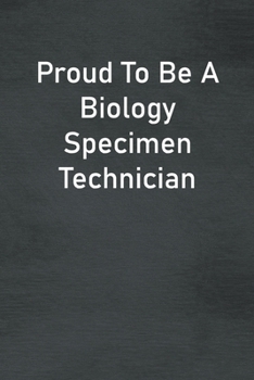 Paperback Proud To Be A Biology Specimen Technician: Lined Notebook For Men, Women And Co Workers Book