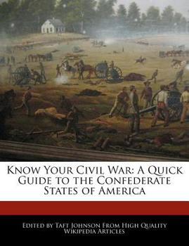Know Your Civil War : A Quick Guide to the Confederate States of America