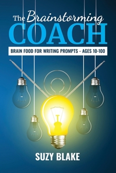 Paperback The Brainstorming Coach: Brain Food for Writing Prompts - Ages 10-100 Book