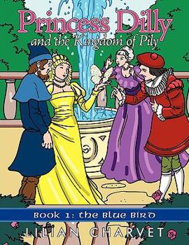 Paperback Princess Dilly and the Kingdom of Pily: Book 1: The Blue Bird Book