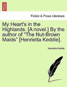 Paperback My Heart's in the Highlands. [A Novel.] by the Author of "The Nut-Brown Maids" [Henrietta Keddie]. Book